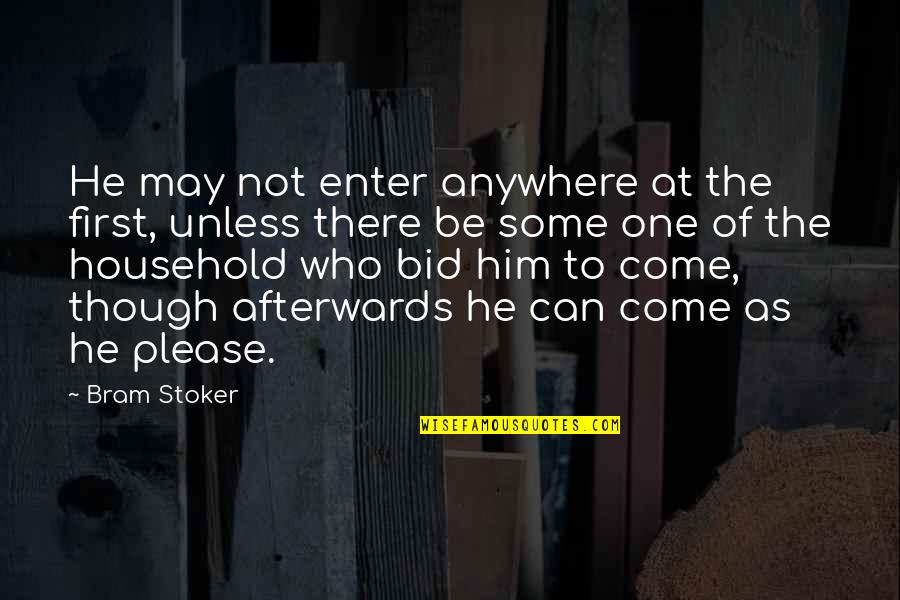 Him Though Quotes By Bram Stoker: He may not enter anywhere at the first, Him Though Quotes By Bram Stoker: He may not enter anywhere at the first,