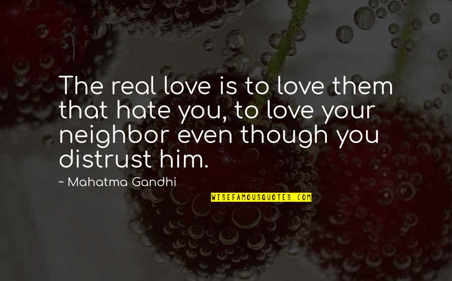 Him Though Quotes By Mahatma Gandhi: The real love is to love them that Him Though Quotes By Mahatma Gandhi: The real love is to love them that