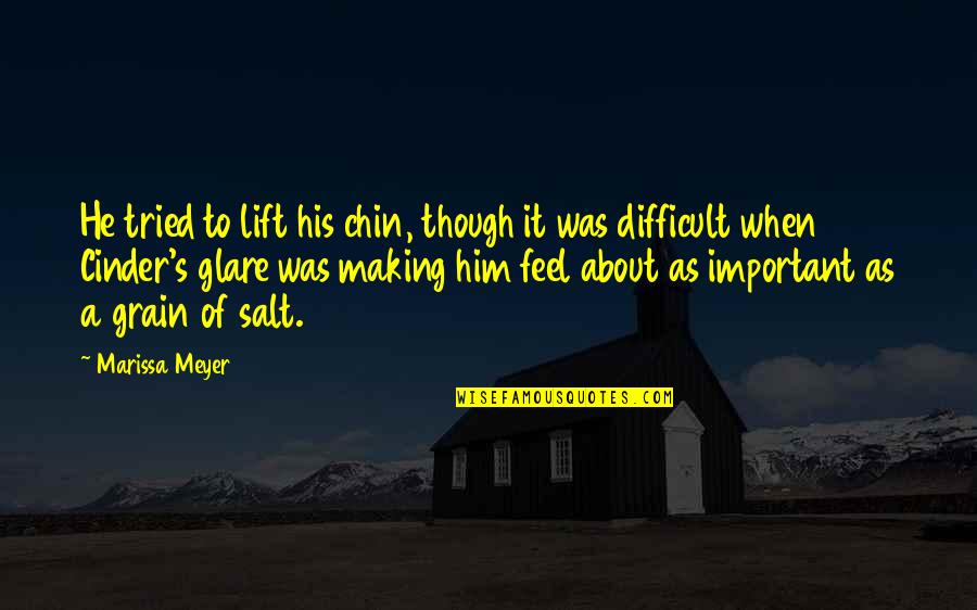 Him Though Quotes By Marissa Meyer: He tried to lift his chin, though it