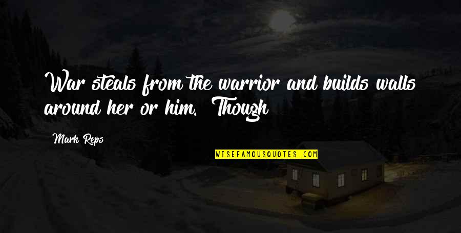 Him Though Quotes By Mark Reps: War steals from the warrior and builds walls