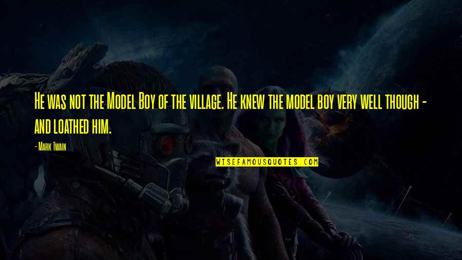 Him Though Quotes By Mark Twain: He was not the Model Boy of the Him Though Quotes By Mark Twain: He was not the Model Boy of the