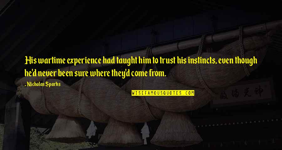 Him Though Quotes By Nicholas Sparks: His wartime experience had taught him to trust Him Though Quotes By Nicholas Sparks: His wartime experience had taught him to trust