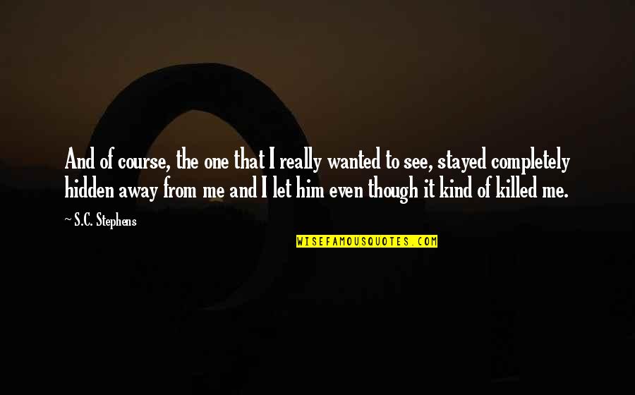 Him Though Quotes By S.C. Stephens: And of course, the one that I really Him Though Quotes By S.C. Stephens: And of course, the one that I really