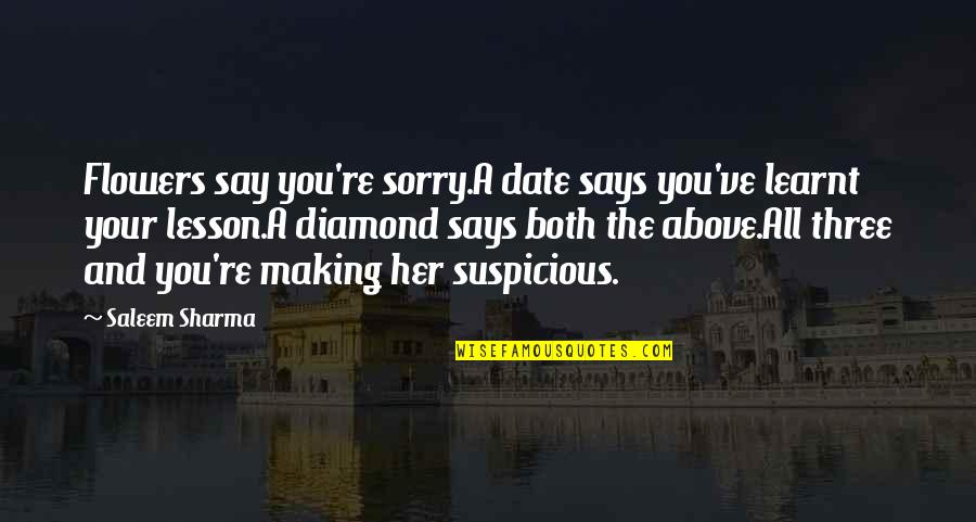 Him To Say I'm Sorry Quotes By Saleem Sharma: Flowers say you're sorry.A date says you've learnt
