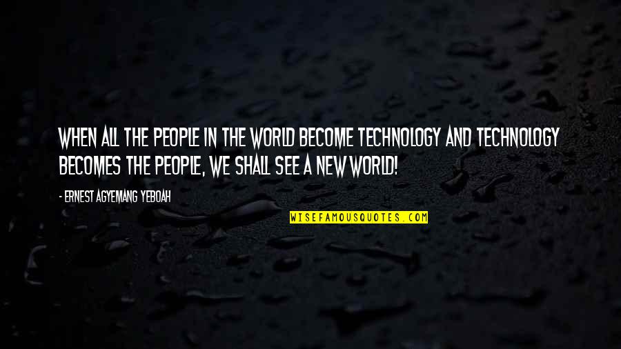 Him Understanding Me Quotes By Ernest Agyemang Yeboah: When all the people in the world become