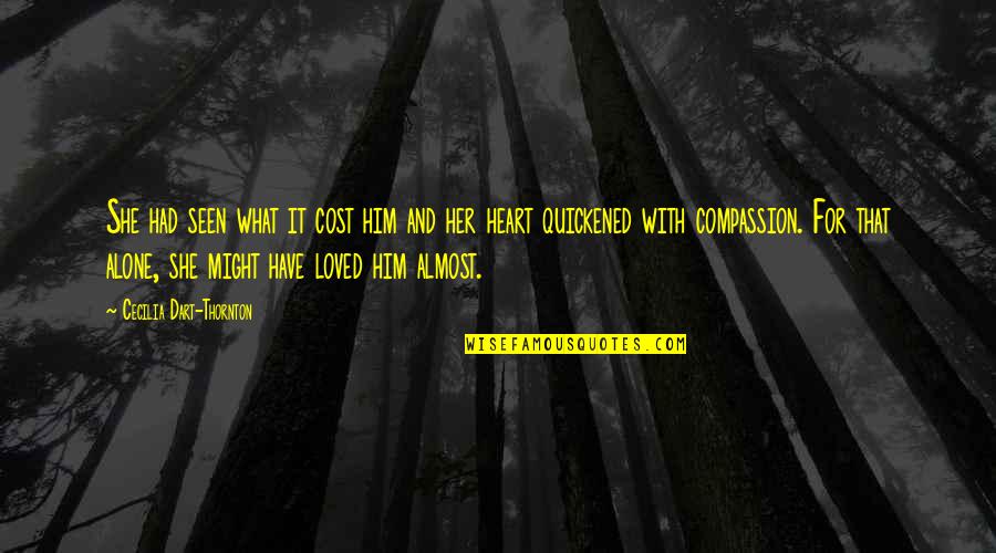 Him With Her Quotes By Cecilia Dart-Thornton: She had seen what it cost him and Him With Her Quotes By Cecilia Dart-Thornton: She had seen what it cost him and