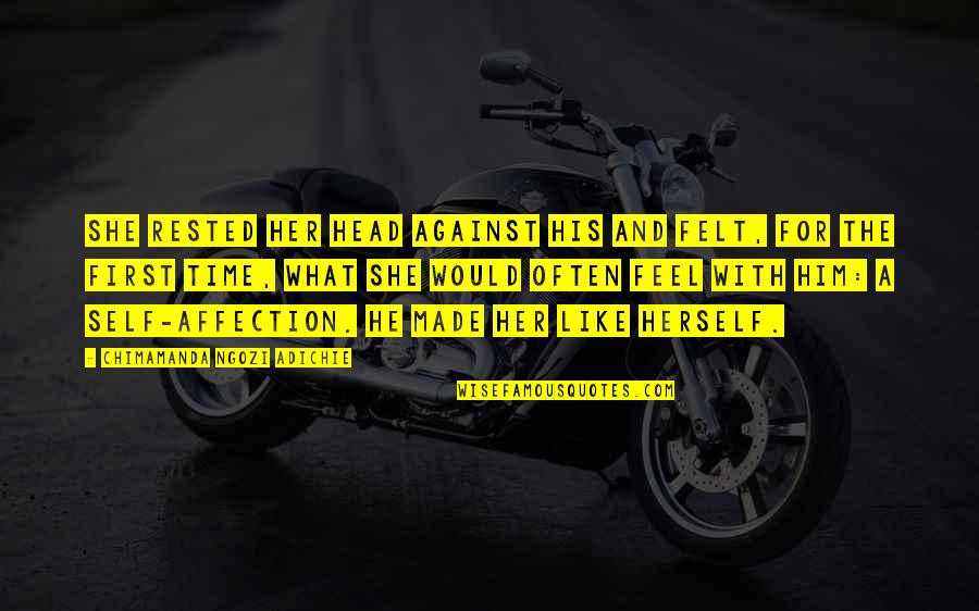 Him With Her Quotes By Chimamanda Ngozi Adichie: She rested her head against his and felt, Him With Her Quotes By Chimamanda Ngozi Adichie: She rested her head against his and felt,