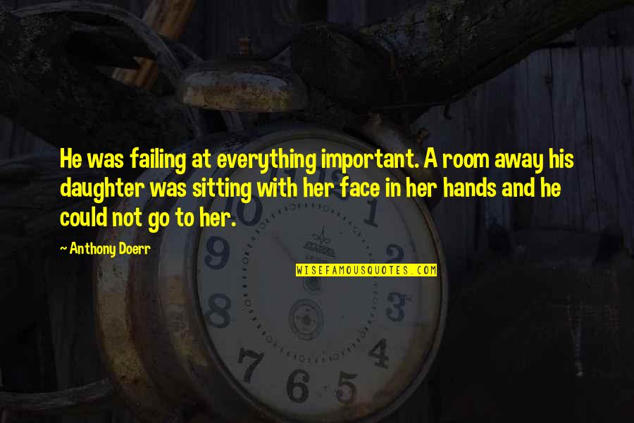 Himachali Love Quotes By Anthony Doerr: He was failing at everything important. A room