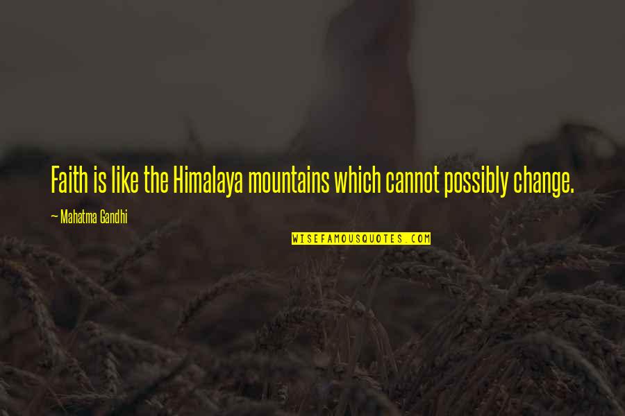 Himalaya Mountain Quotes By Mahatma Gandhi: Faith is like the Himalaya mountains which cannot