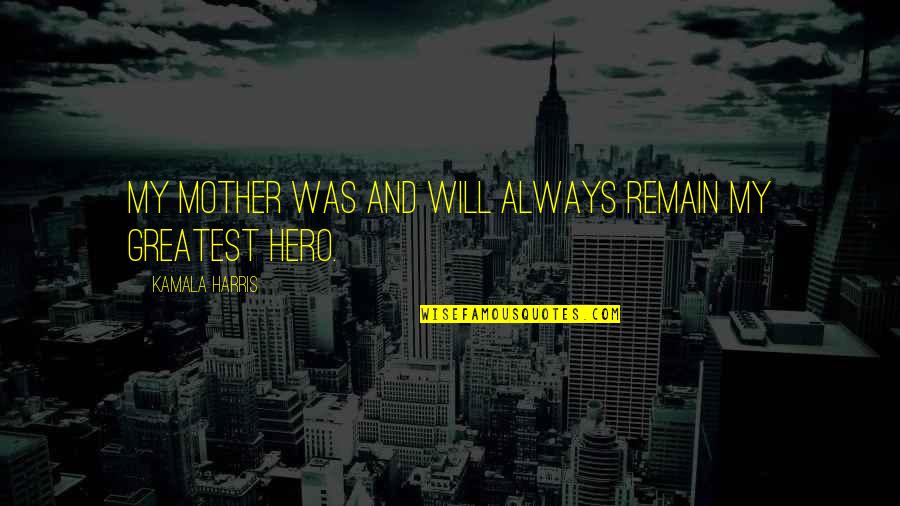Himalaya View Quotes By Kamala Harris: My mother was and will always remain my