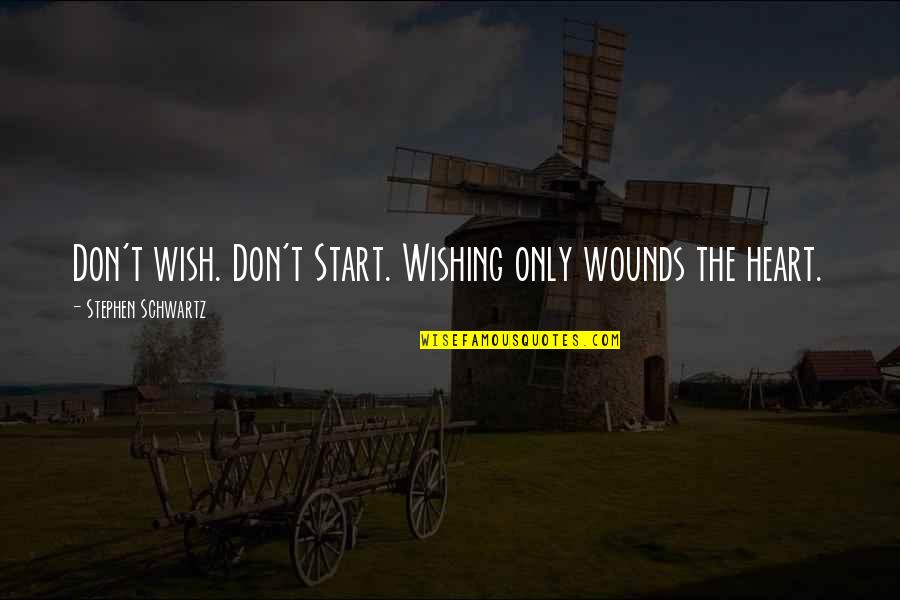 Himalaya View Quotes By Stephen Schwartz: Don't wish. Don't Start. Wishing only wounds the