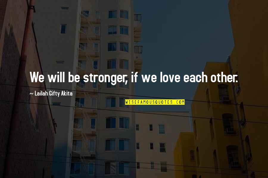 Himalayan Bike Ride Quotes By Lailah Gifty Akita: We will be stronger, if we love each