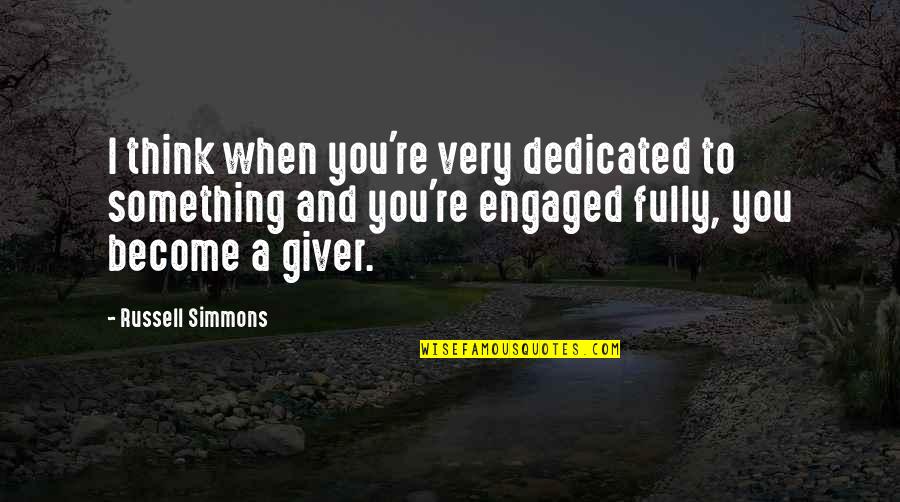 Himalayan River Quotes By Russell Simmons: I think when you're very dedicated to something Himalayan River Quotes By Russell Simmons: I think when you're very dedicated to something
