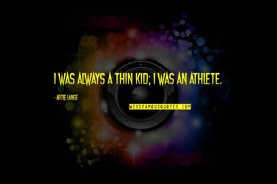 Himan Quotes By Artie Lange: I was always a thin kid; I was Himan Quotes By Artie Lange: I was always a thin kid; I was
