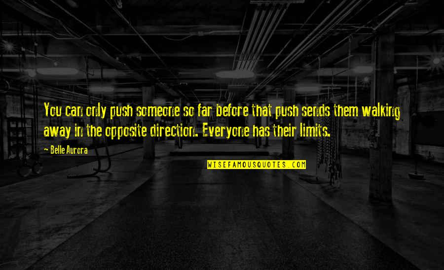 Himanshu Goel Quotes By Belle Aurora: You can only push someone so far before