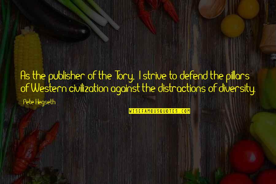 Himathuhina Quotes By Pete Hegseth: As the publisher of the 'Tory,' I strive