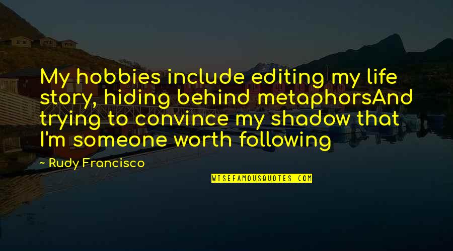 Himathuhina Quotes By Rudy Francisco: My hobbies include editing my life story, hiding