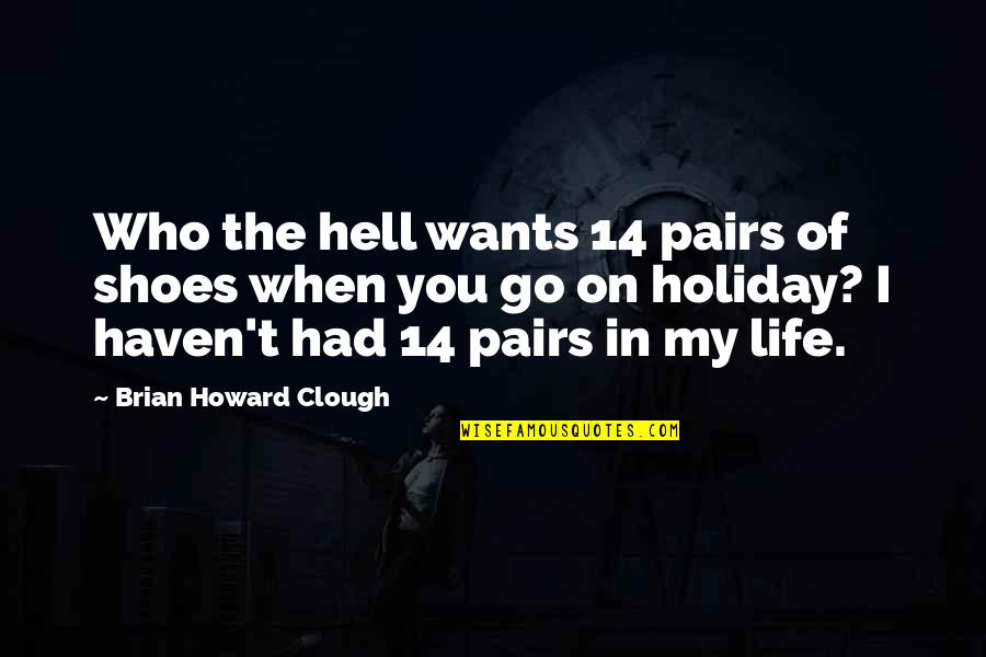 Himation Greek Quotes By Brian Howard Clough: Who the hell wants 14 pairs of shoes Himation Greek Quotes By Brian Howard Clough: Who the hell wants 14 pairs of shoes