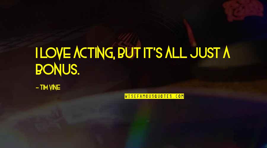 Himation Greek Quotes By Tim Vine: I love acting, but it's all just a Himation Greek Quotes By Tim Vine: I love acting, but it's all just a