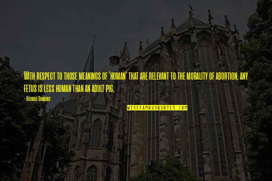 Himawan Sutanto Quotes By Richard Dawkins: With respect to those meanings of 'human' that Himawan Sutanto Quotes By Richard Dawkins: With respect to those meanings of 'human' that
