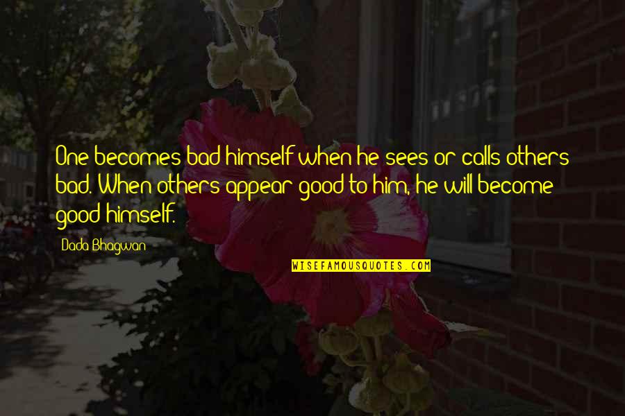 Himawari Kunogi Quotes By Dada Bhagwan: One becomes bad himself when he sees or