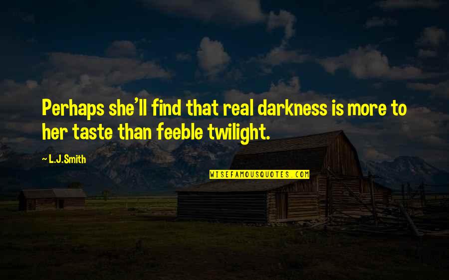 Himbya Quotes By L.J.Smith: Perhaps she'll find that real darkness is more