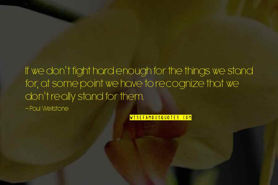 Himbya Quotes By Paul Wellstone: If we don't fight hard enough for the