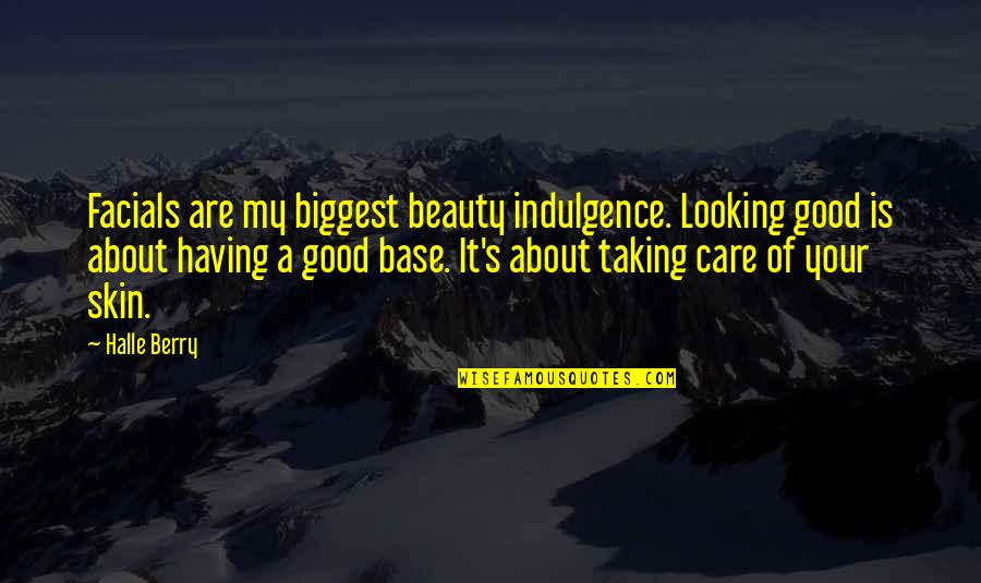 Himemiya Chikane Quotes By Halle Berry: Facials are my biggest beauty indulgence. Looking good Himemiya Chikane Quotes By Halle Berry: Facials are my biggest beauty indulgence. Looking good