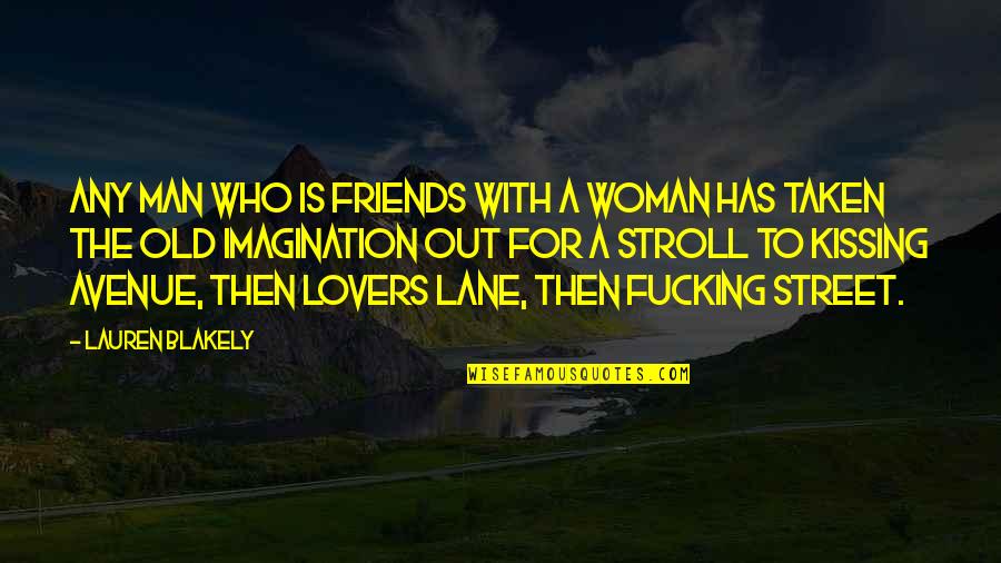Himeros Live Quotes By Lauren Blakely: Any man who is friends with a woman Himeros Live Quotes By Lauren Blakely: Any man who is friends with a woman