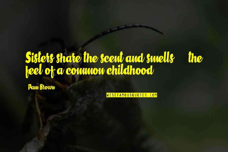 Himeros Live Quotes By Pam Brown: Sisters share the scent and smells ... the