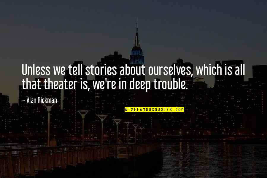 Himeros Quotes By Alan Rickman: Unless we tell stories about ourselves, which is