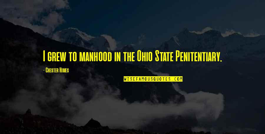 Himes Quotes By Chester Himes: I grew to manhood in the Ohio State