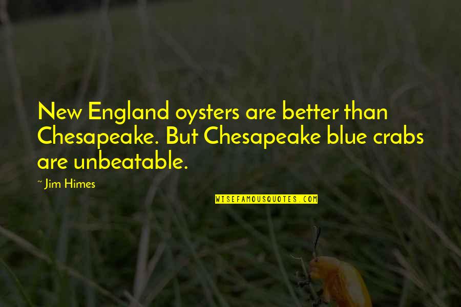 Himes Quotes By Jim Himes: New England oysters are better than Chesapeake. But