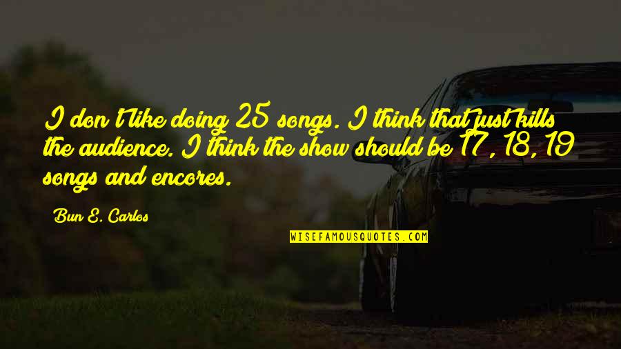Himig Quotes By Bun E. Carlos: I don't like doing 25 songs. I think