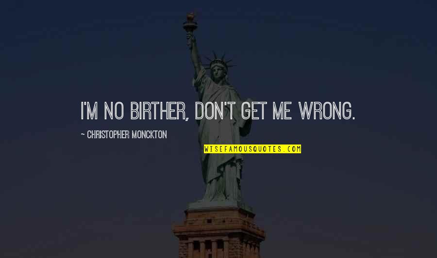 Himig Quotes By Christopher Monckton: I'm no birther, don't get me wrong.