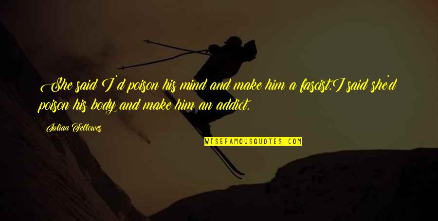 Himig Quotes By Julian Fellowes: She said I'd poison his mind and make Himig Quotes By Julian Fellowes: She said I'd poison his mind and make