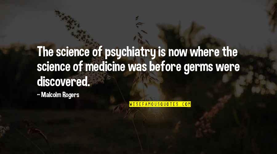Himlen Restaurang Quotes By Malcolm Rogers: The science of psychiatry is now where the