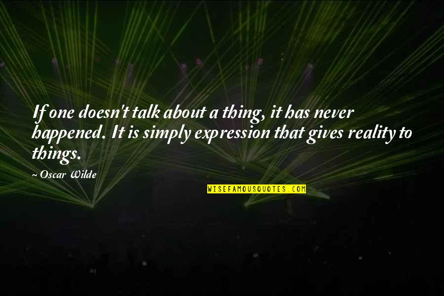 Himma Quotes By Oscar Wilde: If one doesn't talk about a thing, it