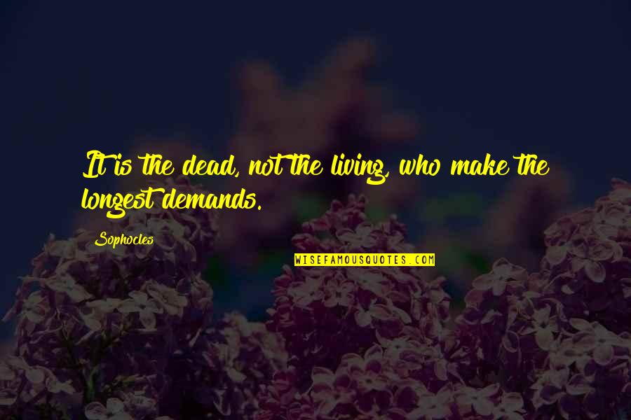 Himma Quotes By Sophocles: It is the dead, not the living, who