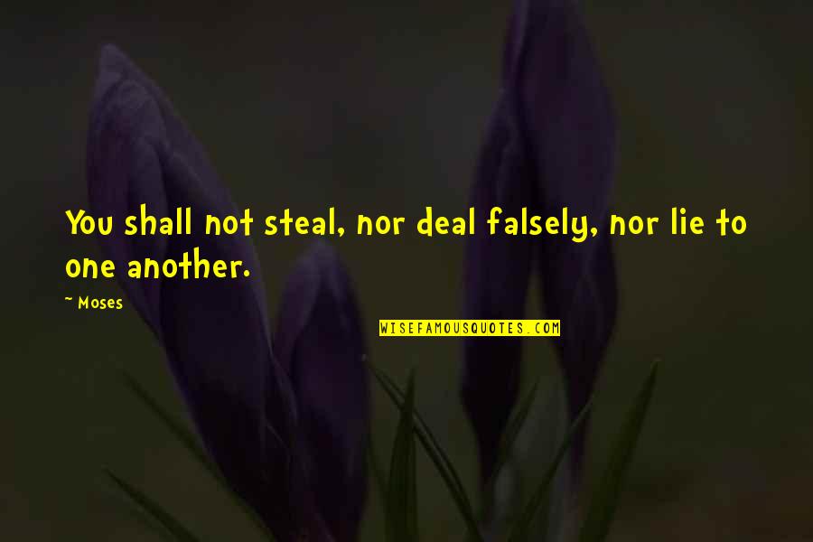 Himme Quotes By Moses: You shall not steal, nor deal falsely, nor