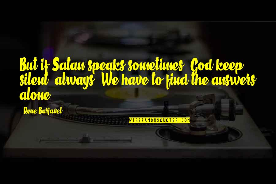 Himme Quotes By Rene Barjavel: But if Satan speaks sometimes, God keep silent, Himme Quotes By Rene Barjavel: But if Satan speaks sometimes, God keep silent,