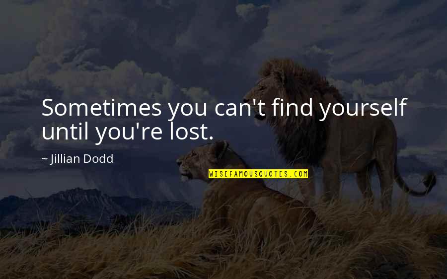 Himmel Quotes By Jillian Dodd: Sometimes you can't find yourself until you're lost.