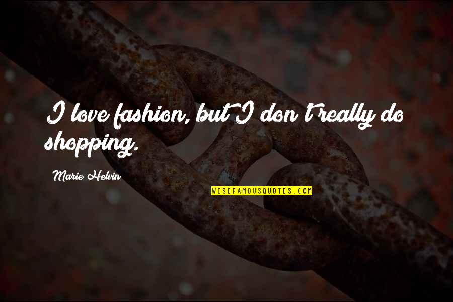 Himmelfarb Gwu Quotes By Marie Helvin: I love fashion, but I don't really do Himmelfarb Gwu Quotes By Marie Helvin: I love fashion, but I don't really do