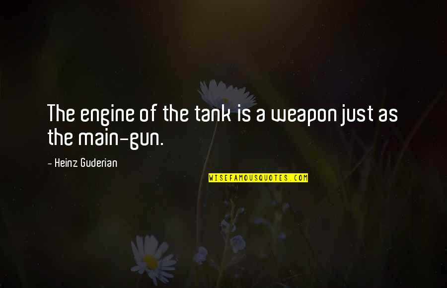 Himmelfarb Writing Quotes By Heinz Guderian: The engine of the tank is a weapon
