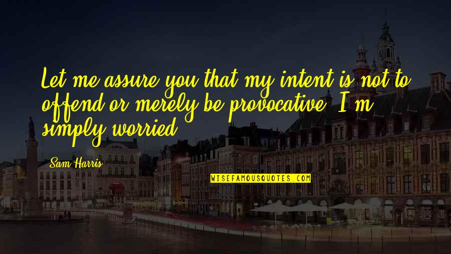 Himmelreich Pork Quotes By Sam Harris: Let me assure you that my intent is Himmelreich Pork Quotes By Sam Harris: Let me assure you that my intent is