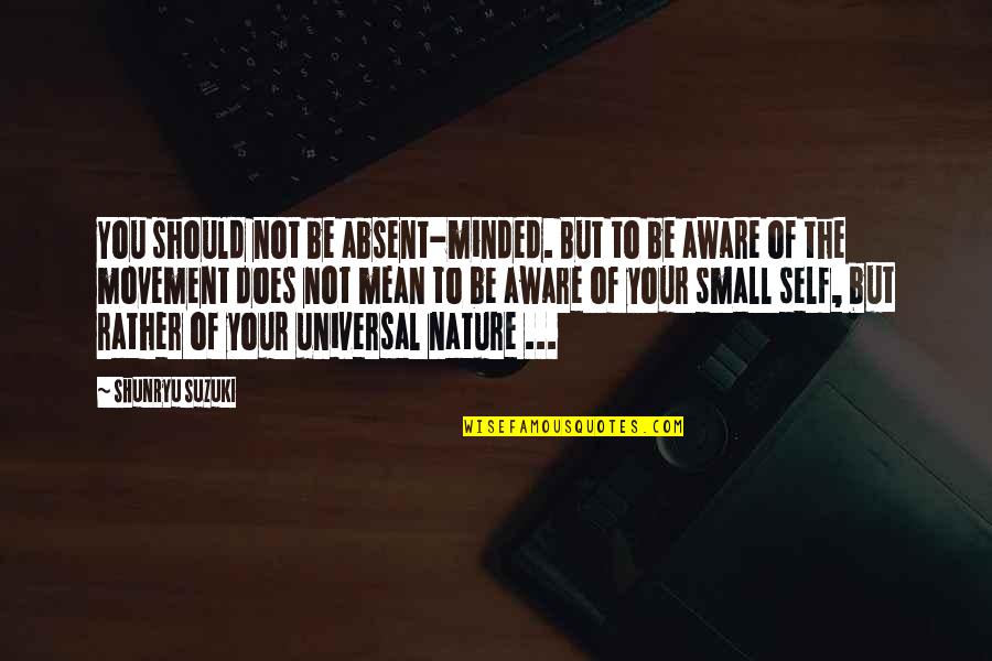 Himmelsscheibe Quotes By Shunryu Suzuki: You should not be absent-minded. But to be Himmelsscheibe Quotes By Shunryu Suzuki: You should not be absent-minded. But to be
