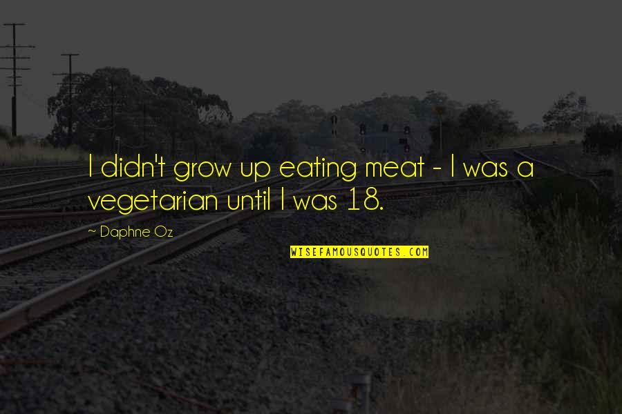 Himmelstein Dr Quotes By Daphne Oz: I didn't grow up eating meat - I