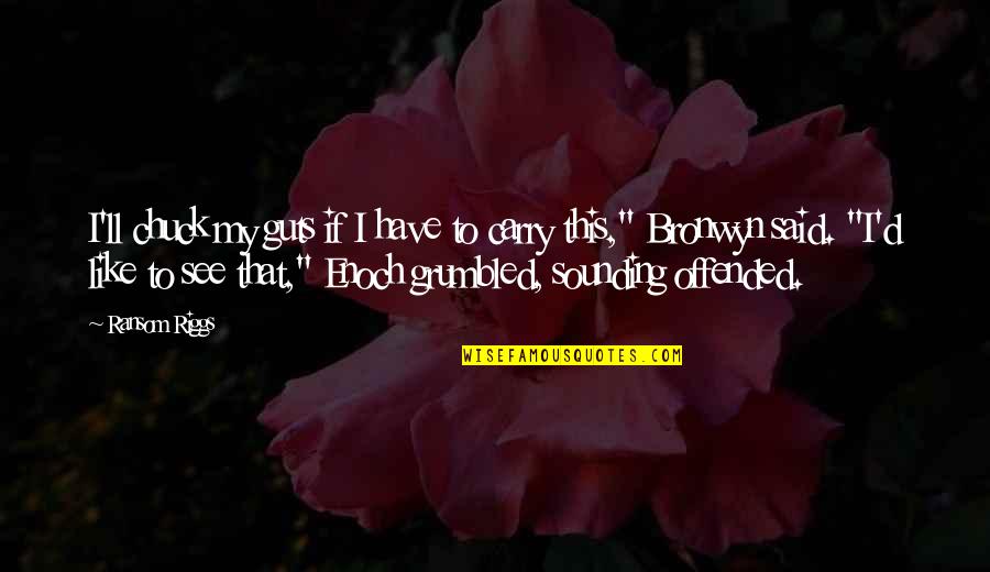 Himmelstoss In All Quiet Quotes By Ransom Riggs: I'll chuck my guts if I have to