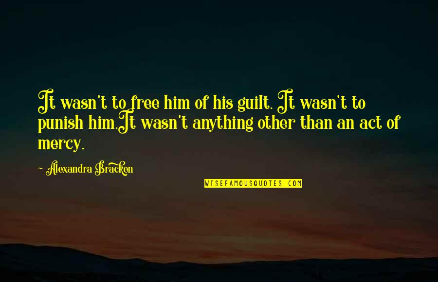 Himmelstoss Quotes By Alexandra Bracken: It wasn't to free him of his guilt.