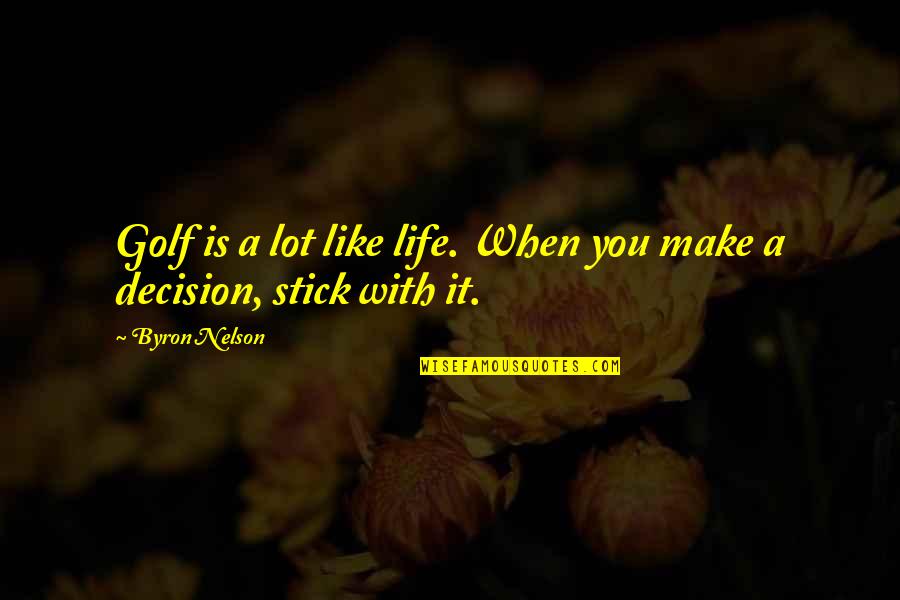 Himmys Barber Quotes By Byron Nelson: Golf is a lot like life. When you